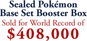 Pokémon First Edition Base Set Sealed Booster Box (Wizards of the Coast, 1999) sold for 8,000 Pokémon First Edition Base Set Sealed Booster Box (Wizards of the Coast, 1999) sold for 8,000