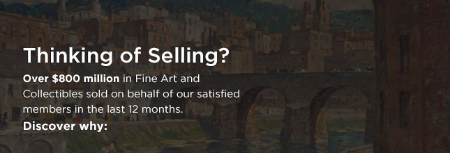 Thinking of Selling? Over $800 million in Fine Art and Collectibles sold on behalf of our satisfied members in the last 12 months. Discover why: Thinking of Selling? Over $800 million in Fine Art and Collectibles sold on behalf of our satisfied members in the last 12 months. Discover why: