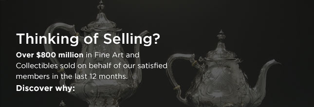 Thinking of Selling? Over $800 million in Fine Art and Collectibles sold on behalf of our satisfied members in the last 12 months. Discover why: Thinking of Selling? Over $800 million in Fine Art and Collectibles sold on behalf of our satisfied members in the last 12 months. Discover why: