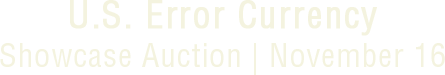 November 16 U.S. Error Currency Showcase Auction #62421