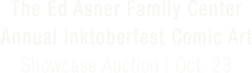  October 23 The Ed Asner Family Center Annual Inktoberfest Comic Art Showcase Auction #40329