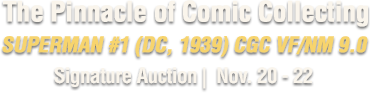  The Pinnacle of Comic Collecting Superman #1 (DC, 1939) CGC VF/NM 9.0 Signature Auction | Nov. 20 - 22 | #7427