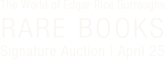 April 25 'The World of Edgar Rice Burroughs featuring his Personal Property' Rare Books Signature® Auction #6287