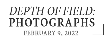 February 9 Depth of Field: Photographs #14182