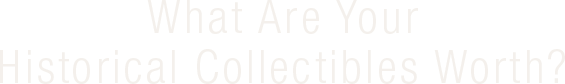 What are your Historical Collectibles Worth?