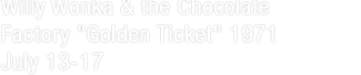 Willy Wonka & the Chocolate Factory "Golden Ticket" 1971 July 13-17