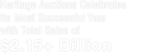 Heritage Auctions Celebrates its Most Successful Year with Total Sales of $2.15+ Billion