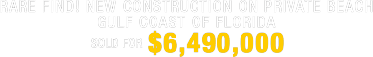 Sold for $6,490,000 New Construction on Private Beach