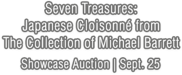 September 25 Seven Treasures: Japanese Cloisonné from the Collection of Michael Barrett Showcase Auction #12160