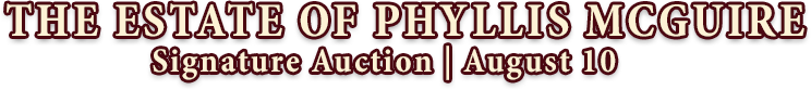 August 10 The Estate of Phyllis McGuire Signature Auction #8066