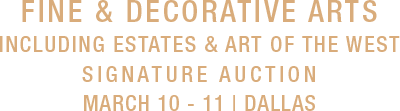 March 10 - 11 Fine & Decorative Arts Including Estates Signature Auction #5339