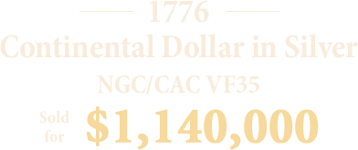 1776 Continental Dollar in Silver NGC/CAC VF35 sold for $1,140,000