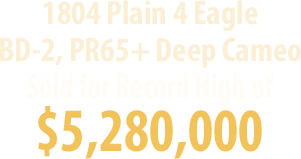 1804 Plain 4 Eagle Sold for $5,280,000